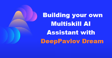 Building your own Multiskill AI Assistant with DeepPavlov Dream